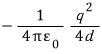 Interaction energy of a point charge and grounded plane: minus q squared divided by sixteen pi epsilon zero d.