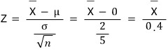 Z = (X̄ − μ)/(σ/√n) = (X̄ − 0)/(2/5) = X̄/0.4