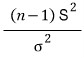 (n − 1) S²/σ²
